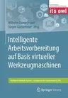 Intelligente Arbeitsvorbereitung Auf Basis Virtueller Werkzeugmaschinen (1. Aufl. 2019)