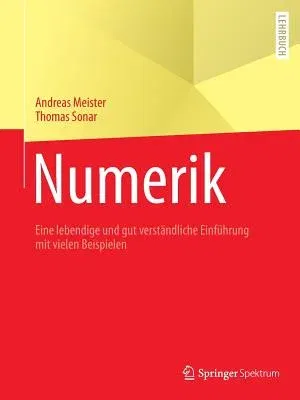 Numerik: Eine Lebendige Und Gut Verständliche Einführung Mit Vielen Beispielen (1. Aufl. 2019)