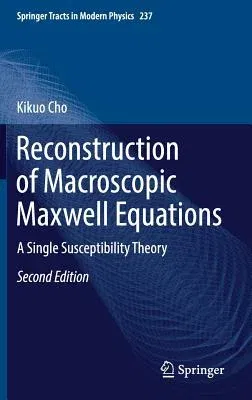 Reconstruction of Macroscopic Maxwell Equations: A Single Susceptibility Theory (2018)