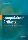 Computational Artifacts: Towards a Philosophy of Computer Science (Softcover Reprint of the Original 1st 2018)