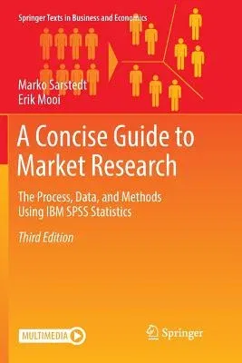 A Concise Guide to Market Research: The Process, Data, and Methods Using IBM SPSS Statistics (Softcover Reprint of the Original 3rd 2019)