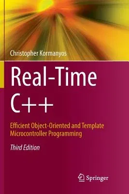 Real-Time C++: Efficient Object-Oriented and Template Microcontroller Programming (Softcover Reprint of the Original 3rd 2018)