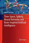 Time-Space, Spiking Neural Networks and Brain-Inspired Artificial Intelligence (Softcover Reprint of the Original 1st 2019)