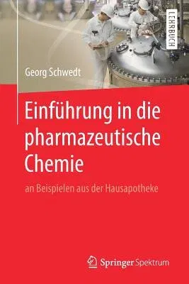 Einführung in Die Pharmazeutische Chemie: An Beispielen Aus Der Hausapotheke (1. Aufl. 2019)