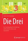 Die Drei: Ein Streifzug Durch Die Rolle Der Zahl in Kunst, Kultur Und Geschichte (1. Aufl. 2019)