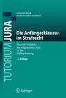 Die Anfängerklausur Im Strafrecht: Zentrale Probleme Des Allgemeinen Teils in Der Fallbearbeitung (2. Aufl. 2019)