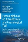 Lyman-Alpha as an Astrophysical and Cosmological Tool: Saas-Fee Advanced Course 46. Swiss Society for Astrophysics and Astronomy (2019)