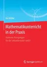 Mathematikunterricht in Der Praxis: Konkrete Anregungen Für Die Sekundarstufe I Und II (1. Aufl. 2019)