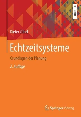 Echtzeitsysteme: Grundlagen Der Planung (2., Erw. U. Uberarb. Aufl. 2020)