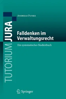 Falldenken Im Verwaltungsrecht: Ein Systematisches Studienbuch (1. Aufl. 2020)