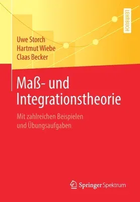 Maß- Und Integrationstheorie: Mit Zahlreichen Beispielen Und Übungsaufgaben (1. Aufl. 2020)