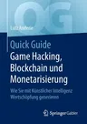 Quick Guide Game Hacking, Blockchain Und Monetarisierung: Wie Sie Mit Künstlicher Intelligenz Wertschöpfung Generieren (1. Aufl. 2020)