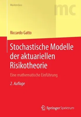 Stochastische Modelle Der Aktuariellen Risikotheorie: Eine Mathematische Einführung (2., Korr. U. Erw. Aufl. 2020)