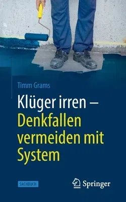 Klüger irren - Denkfallen vermeiden mit System (2., Uberarb. U. Erw. Aufl. 2020)