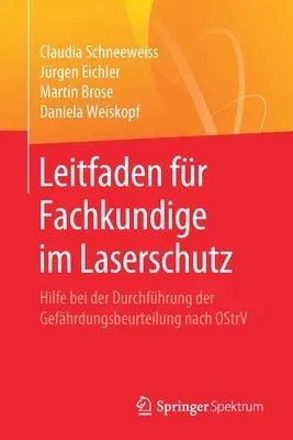 Leitfaden Für Fachkundige Im Laserschutz: Hilfe Bei Der Durchführung Der Gefährdungsbeurteilung Nach Ostrv (1. Aufl. 2020)