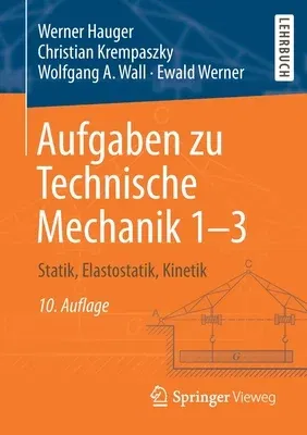 Aufgaben Zu Technische Mechanik 1-3: Statik, Elastostatik, Kinetik (10. Aufl. 2020)