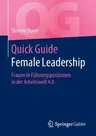 Quick Guide Female Leadership: Frauen in Führungspositionen in Der Arbeitswelt 4.0 (1. Aufl. 2020)