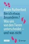 Bin Ich Etwas Besonderes?: Was Uns Von Den Tieren Unterscheidet - Und Was Nicht (1. Aufl. 2020)