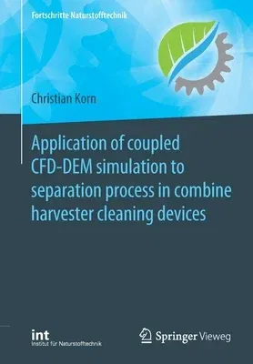 Application of Coupled Cfd-Dem Simulation to Separation Process in Combine Harvester Cleaning Devices (2020)