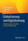 Globalisierung Und Digitalisierung: Erfolgsstrategien Und Toolbox Für Ceos Und Topmanager (1. Aufl. 2020)