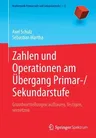 Zahlen Und Operationen Am Übergang Primar-/Sekundarstufe: Grundvorstellungen Aufbauen, Festigen, Vernetzen (1. Aufl. 2021)