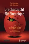 Drachenzucht Für Einsteiger: Ein Gefährlicher Zeitvertreib Für Hobby-Genetiker (1. Aufl. 2021)