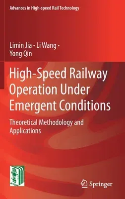 High-Speed Railway Operation Under Emergent Conditions: Theoretical Methodology and Applications (2022)