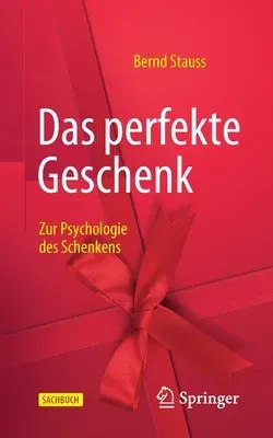 Das Perfekte Geschenk: Zur Psychologie Des Schenkens (1. Aufl. 2021)