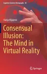 Consensual Illusion: The Mind in Virtual Reality (2021)