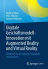 Digitale Geschäftsmodell-Innovation Mit Augmented Reality Und Virtual Reality: Erfolgreich Für Die Industrie Entwickeln Und Umsetzen (1. Aufl. 2021)