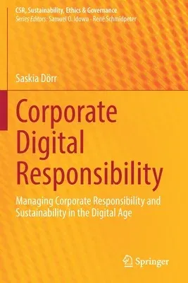 Corporate Digital Responsibility: Managing Corporate Responsibility and Sustainability in the Digital Age (2021)