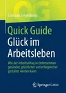 Quick Guide Glück Im Arbeitsleben: Wie Der Arbeitsalltag in Unternehmen Gesünder, Glücklicher Und Erfolgreicher Gestaltet Werden Kann (1. Aufl. 2021)