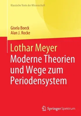 Lothar Meyer: Moderne Theorien Und Wege Zum Periodensystem (1. Aufl. 2022)