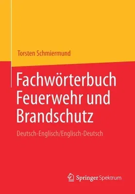 Fachwörterbuch Feuerwehr Und Brandschutz: Deutsch-Englisch/Englisch-Deutsch (1. Aufl. 2022)