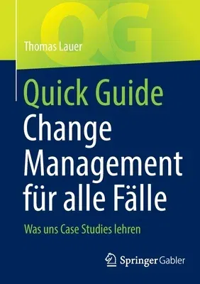 Quick Guide Change Management Für Alle Fälle: Was Uns Case Studies Lehren (1. Aufl. 2021)