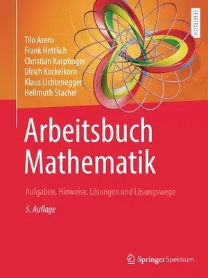 Arbeitsbuch Mathematik: Aufgaben, Hinweise, Lösungen Und Lösungswege (5. Aufl. 2022)