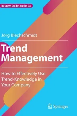 Trend Management: How to Effectively Use Trend-Knowledge in Your Company (2022)