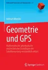 Geometrie Und GPS: Mathematische, Physikalische Und Technische Grundlagen Der Satellitenortung Verständlich Erklärt (1. Aufl. 2022)