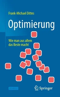 Optimierung: Wie Man Aus Allem Das Beste Macht (2. Aufl. 2022)