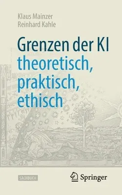 Grenzen Der KI - Theoretisch, Praktisch, Ethisch (1. Aufl. 2022)