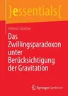 Das Zwillingsparadoxon Unter Berücksichtigung Der Gravitation (1. Aufl. 2022)