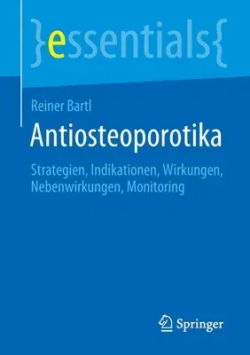 Antiosteoporotika: Strategien, Indikationen, Wirkungen, Nebenwirkungen, Monitoring (1. Aufl. 2022)