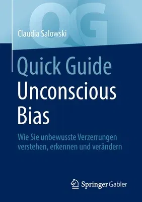 Quick Guide Unconscious Bias: Wie Sie Unbewusste Verzerrungen Verstehen, Erkennen Und Verändern (1. Aufl. 2022)