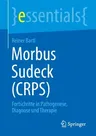 Morbus Sudeck (Crps): Fortschritte in Pathogenese, Diagnose Und Therapie (1. Aufl. 2022)