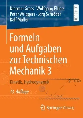 Formeln Und Aufgaben Zur Technischen Mechanik 3: Kinetik, Hydrodynamik (13. Aufl. 2022)