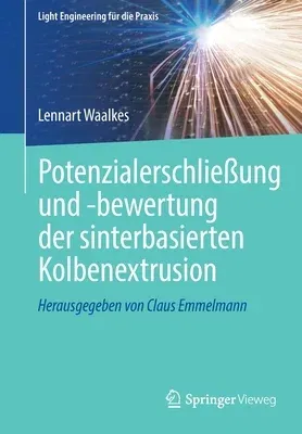 Potenzialerschließung Und -Bewertung Der Sinterbasierten Kolbenextrusion (1. Aufl. 2023)