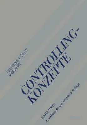 Controlling-Konzepte: Perspektiven Für Die 90er Jahre (2. Aufl. 1987. Softcover Reprint of the Original 2nd 1987)