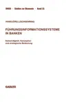 Führungsinformationssysteme in Banken: Notwendigkeit, Konzeption Und Strategische Bedeutung (1990)