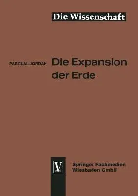 Die Expansion Der Erde: Folgerungen Aus Der Diracschen Gravitationshypothese (Softcover Reprint of the Original 1st 1966)