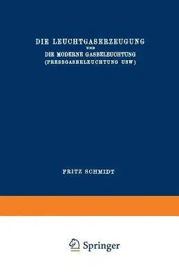 Die Leuchtgaserzeugung Und Die Moderne Gasbeleuchtung (Pressgasbeleuchtung Usw.) (Softcover Reprint of the Original 1st 1911)